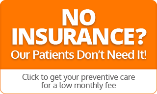 No insurance? Our patients don't need it click to get your preventive care for a low monthly fee